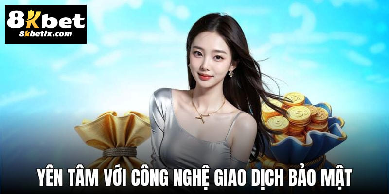 Yên tâm tuyệt đối với công nghệ giao dịch bảo mật