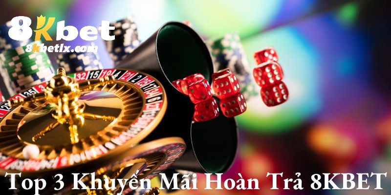 Sức hút của top 3 hoàn trả đỉnh của chóp tại 8KBET
